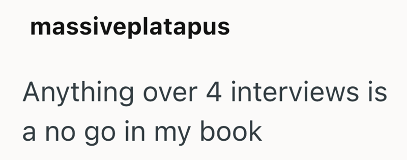 massiveplatapus Anything over 4 interviews is a no go in my book