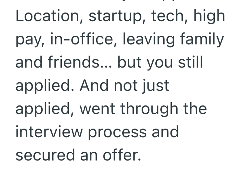 Location, startup, tech, high pay, in-office, leaving family and friends... but you still applied. And not just applied, went through the interview process and secured an offer.