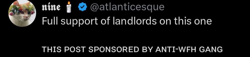 nine @atlanticesque Full support of landlords on this one THIS POST SPONSORED BY ANTI-WFH GANG