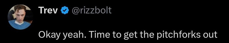 Trev@rizzbolt Okay yeah. Time to get the pitchforks out