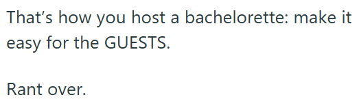 That's how you host a bachelorette: make it easy for the GUESTS. Rant over.