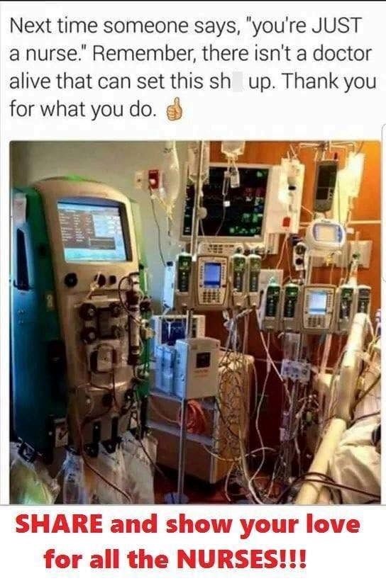 Next time someone says, "you're JUST a nurse." Remember, there isn't a doctor alive that can set this sh up. Thank you for what you do. SHARE and show your love for all the NURSES!!!