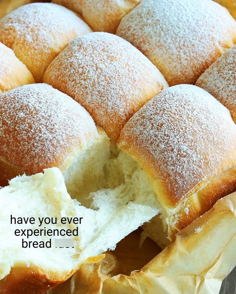 have you ever experienced bread...