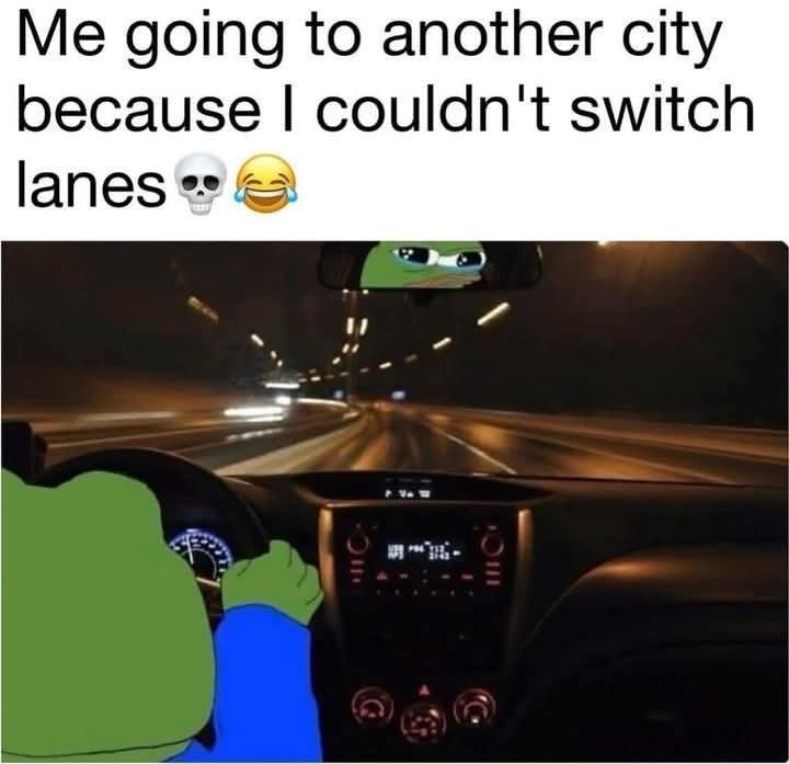 Me going to another city because I couldn't switch lanes❤❤
