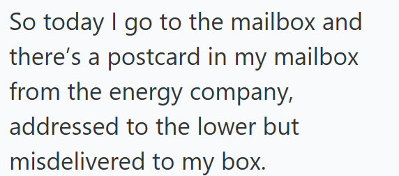 So today I go to the mailbox and there's a postcard in my mailbox from the energy company, addressed to the lower but misdelivered to my box.