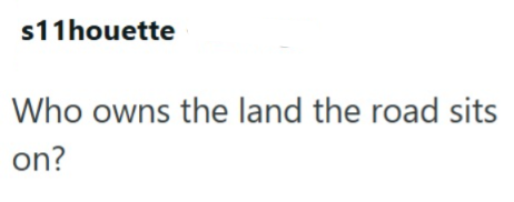 s11houette Who owns the land the road sits on?