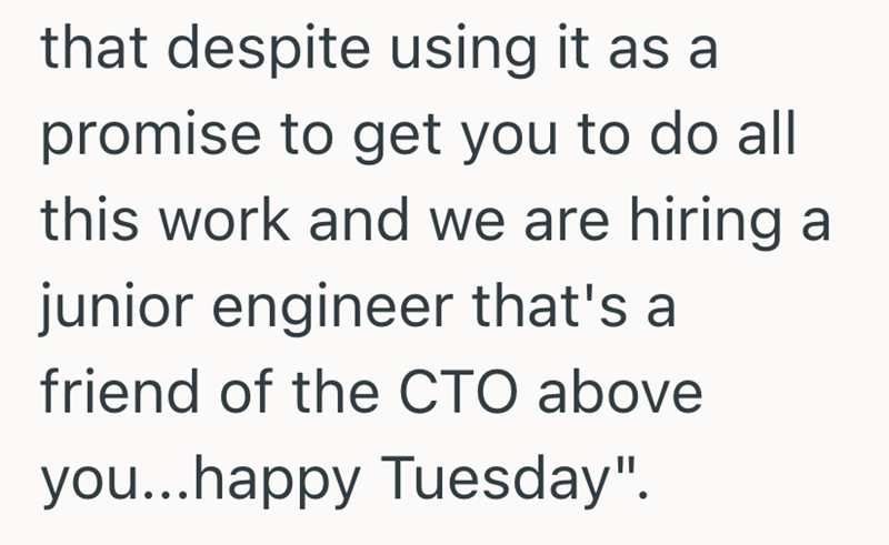 that despite using it as a promise to get you to do all this work and we are hiring a junior engineer that's a friend of the CTO above you...happy Tuesday".