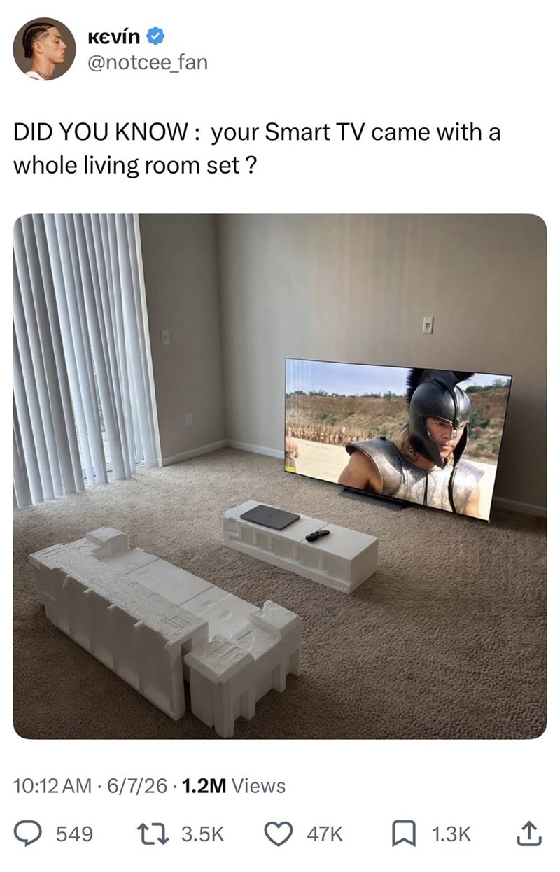 KЄvín @notcee_fan DID YOU KNOW: your Smart TV came with a whole living room set? • 10:12 AM 6/7/26 1.2M Views 549 13.5K 47K 1.3K
