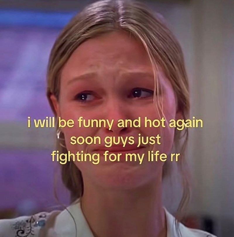 i will be funny and hot again soon guys just fighting for my life rr