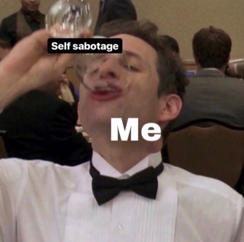 Self sabotage Me