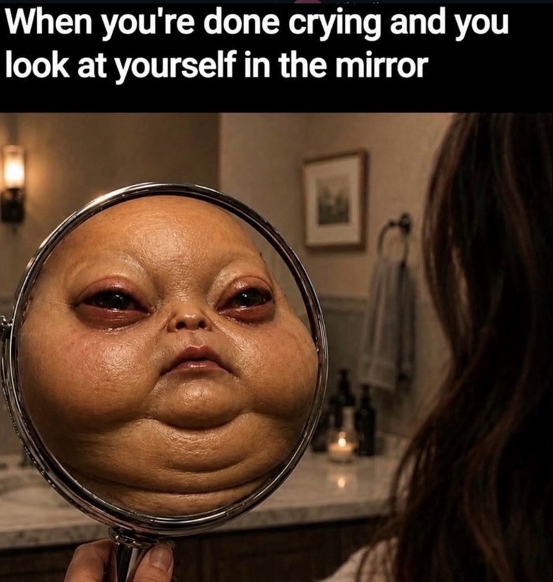 When you're done crying and you look at yourself in the mirror