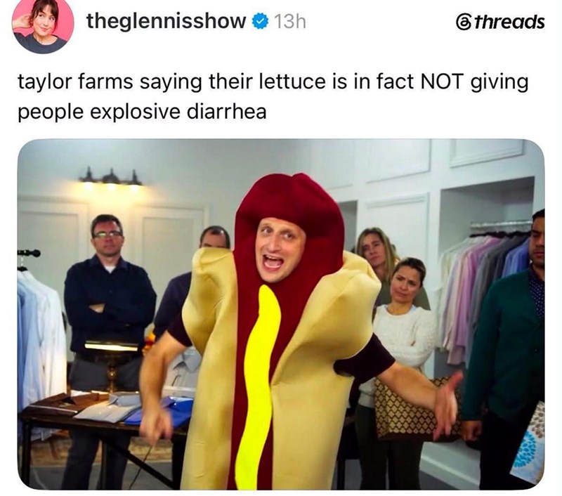 theglennisshow 13h threads taylor farms saying their lettuce is in fact NOT giving people explosive diarrhea