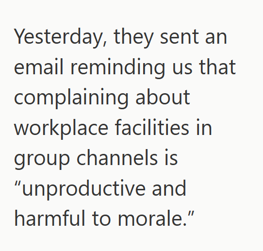 Yesterday, they sent an email reminding us that complaining about workplace facilities in group channels is "unproductive and harmful to morale."