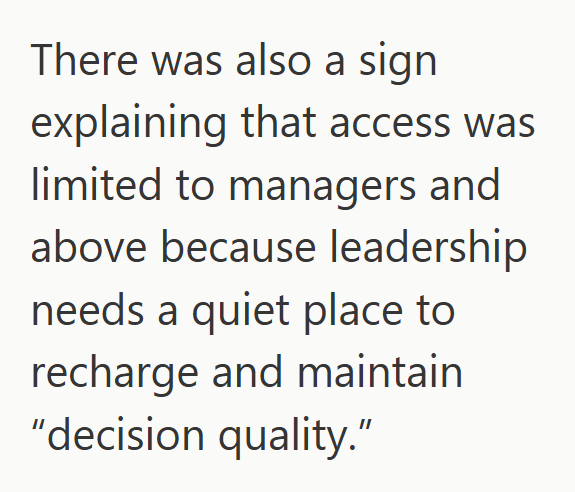 There was also a sign explaining that access was limited to managers and above because leadership needs a quiet place to recharge and maintain "decision quality."