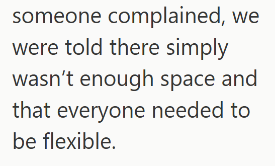 someone complained, we were told there simply wasn't enough space and that everyone needed to be flexible.