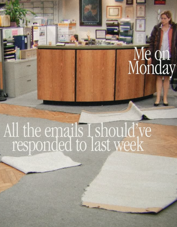 TEAMWORK Me on Monday All the emails I should've responded to last week