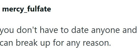 mercy_fulfate you don't have to date anyone and can break up for any reason.