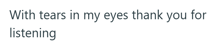 With tears in my eyes thank you for listening