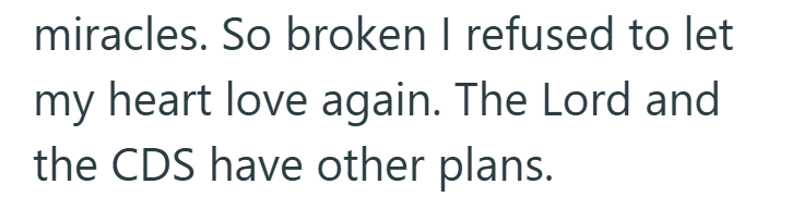 miracles. So broken I refused to let my heart love again. The Lord and the CDS have other plans.