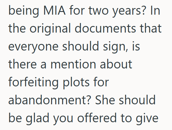 being MIA for two years? In the original documents that everyone should sign, is there a mention about forfeiting plots for abandonment? She should be glad you offered to give