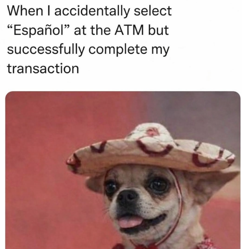When I accidentally select "Español" at the ATM but successfully complete my transaction