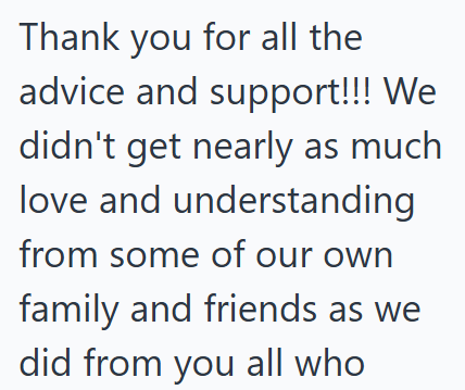 Thank you for all the advice and support!!! We didn't get nearly as much love and understanding from some of our own family and friends as we did from you all who