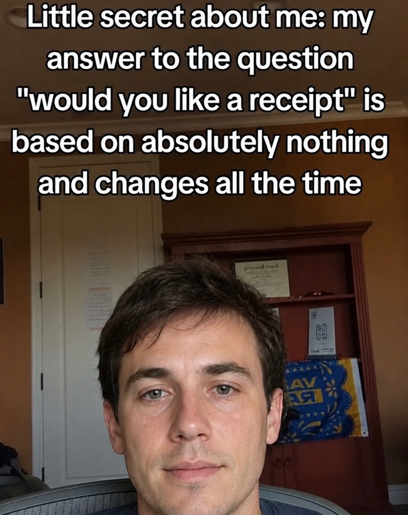Little secret about me: my answer to the question "would you like a receipt" is based on absolutely nothing and changes all the time Fnal lover SAV АЯ