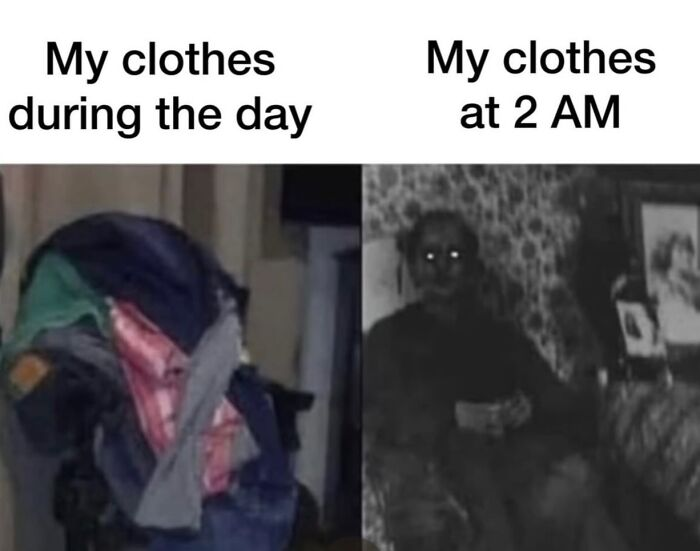 My clothes during the day My clothes at 2 AM