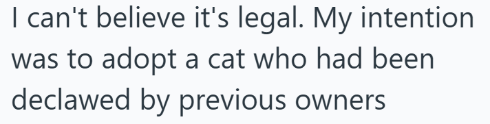 I can't believe it's legal. My intention was to adopt a cat who had been declawed by previous owners