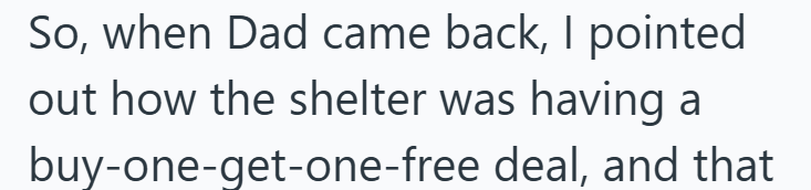 So, when Dad came back, I pointed out how the shelter was having a buy-one-get-one-free deal, and that