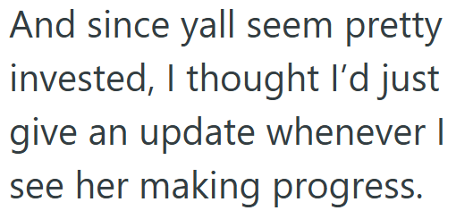 And since yall seem pretty invested, I thought I'd just give an update whenever I see her making progress.