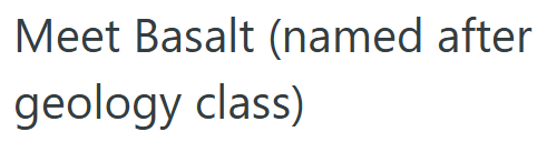 Meet Basalt (named after geology class)