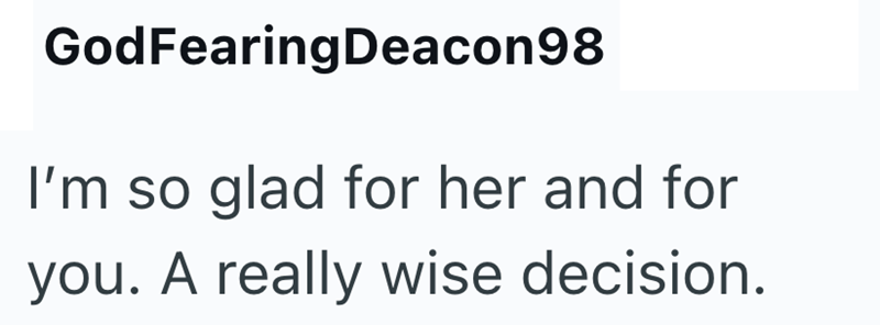 GodFearingDeacon98 I'm so glad for her and for you. A really wise decision.