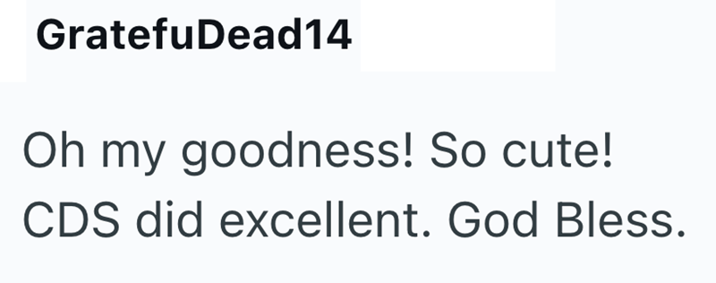 GratefuDead14 Oh my goodness! So cute! CDS did excellent. God Bless.
