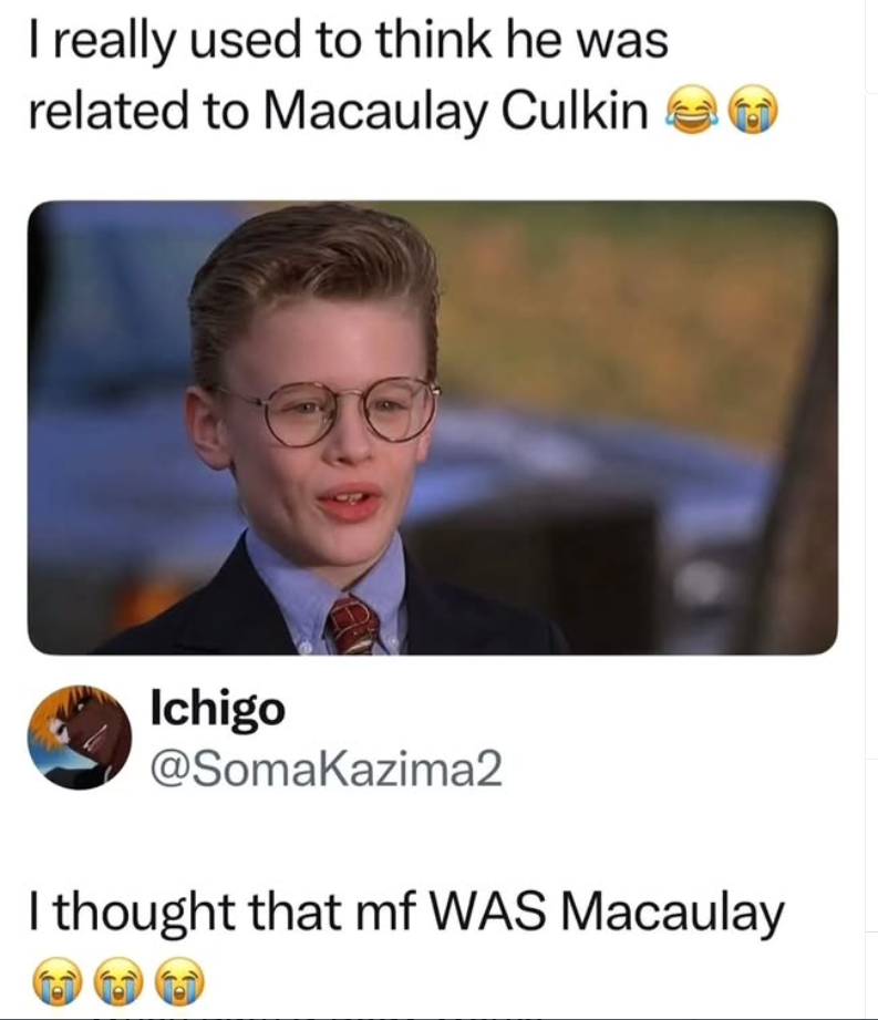 I really used to think he was related to Macaulay Culkin Ichigo @SomaKazima2 I thought that mf WAS Macaulay