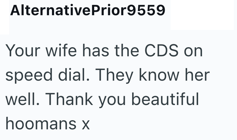 AlternativePrior9559 Your wife has the CDS on speed dial. They know her well. Thank you beautiful hoomans x