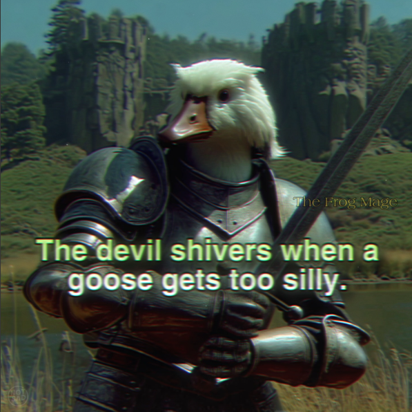 The Frog Mage The devil shivers when a goose gets too silly.
