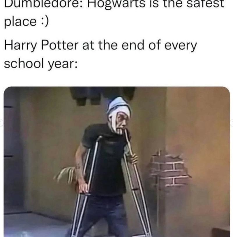 mbledore: Hogwarts is the safest place :) Harry Potter at the end of every school year: HH