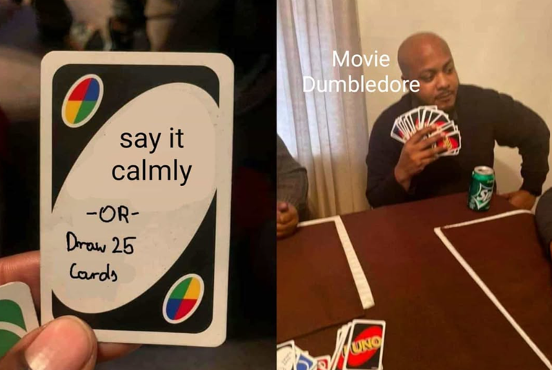 O say it calmly -OR- Draw 25 Cards Movie Dumbledore UNO