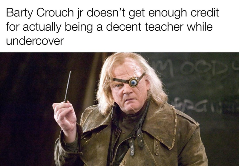 Barty Crouch jr doesn't get enough credit for actually being a decent teacher while undercover MOOD