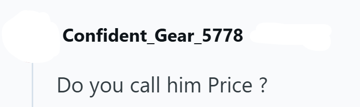Confident_Gear_5778 Do you call him Price?