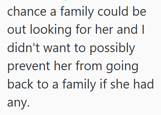 chance a family could be out looking for her and I didn't want to possibly prevent her from going back to a family if she had any.