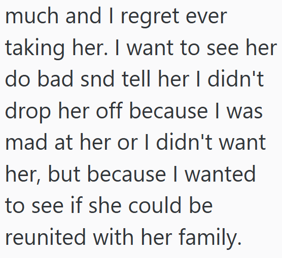 much and I regret ever taking her. I want to see her do bad snd tell her I didn't drop her off because I was mad at her or I didn't want her, but because I wanted to see if she could be reunited with her family.
