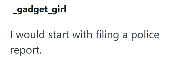 _gadget_girl I would start with filing a police report.