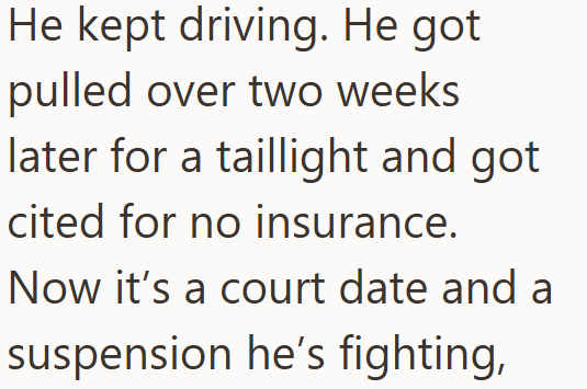 He kept driving. He got pulled over two weeks later for a taillight and got cited for no insurance. Now it's a court date and a suspension he's fighting,