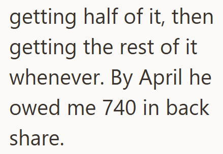 getting half of it, then getting the rest of it whenever. By April he owed me 740 in back share.