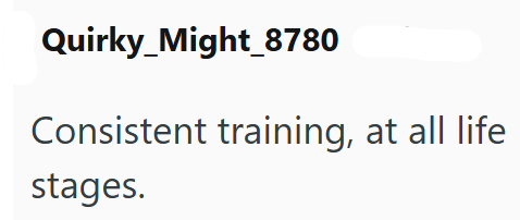 Quirky_Might_8780 Consistent training, at all life stages.