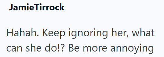 JamieTirrock Hahah. Keep ignoring her, what can she do!? Be more annoying