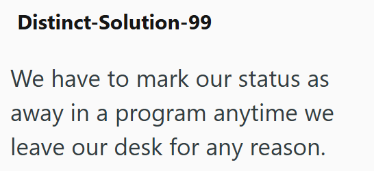 Distinct-Solution-99 We have to mark our status as away in a program anytime we leave our desk for any reason.