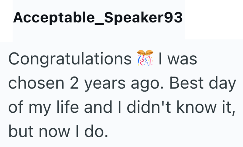 Acceptable_Speaker93 Congratulations I was chosen 2 years ago. Best day of my life and I didn't know it, but now I do.